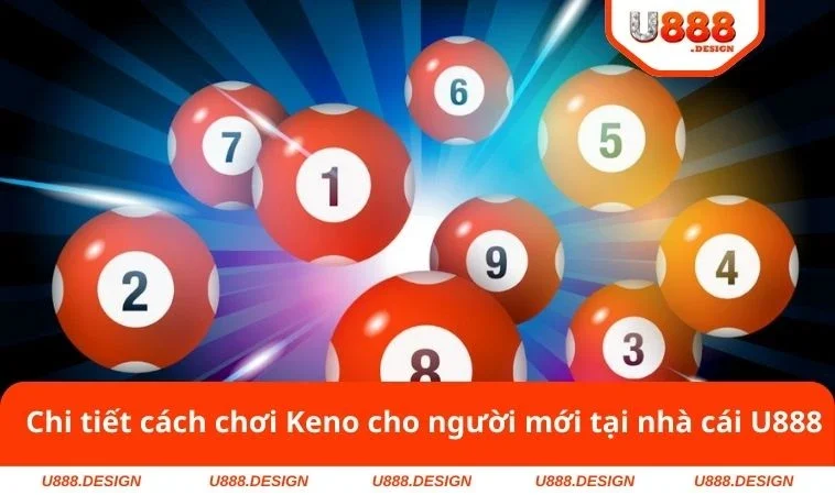 Chi tiết cách chơi Keno cho người mới tại nhà cái U888