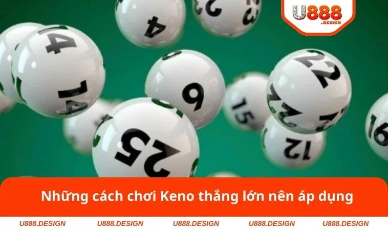 Những cách chơi Keno thắng lớn nên áp dụng