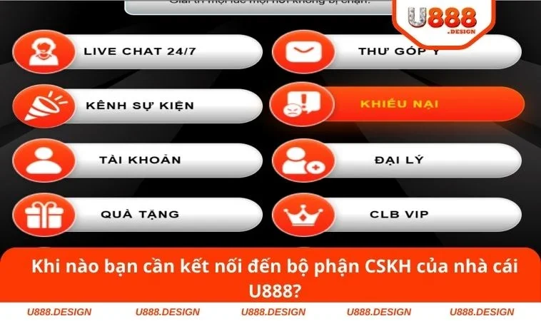 Khi nào bạn cần kết nối đến bộ phận CSKH của nhà cái U888?