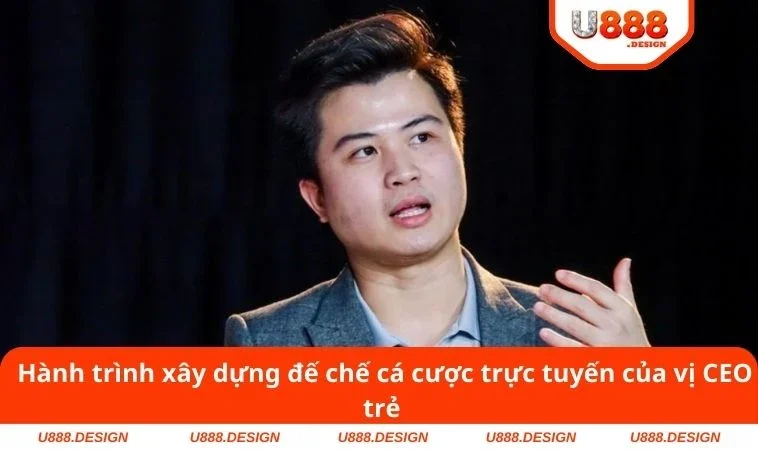 Hành trình xây dựng đế chế cá cược trực tuyến của vị CEO trẻ 