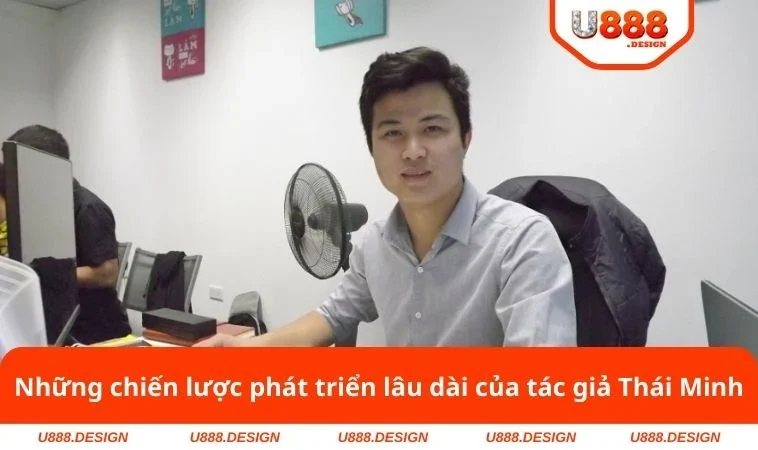 Những chiến lược phát triển lâu dài của tác giả Thái Minh